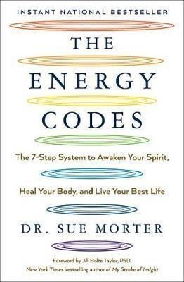 The Energy Codes : The 7-Step System to Awaken Your Spirit, Heal Your Body, and Live Your Best Life