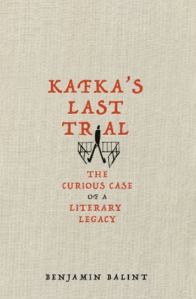 Kafka´s Last Trial : The Case of a Literary Legacy