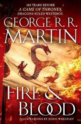 Fire and Blood : 300 Years Before a Game of Thrones (a Targaryen History)
