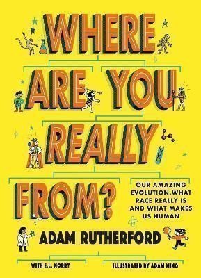Where Are You Really From?: Our amazing evolution, what race really is and what makes us h