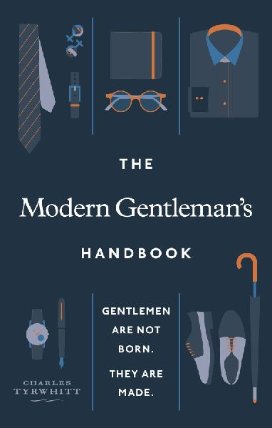 The Modern Gentleman´s Handbook : Gentlemen are not born, they are made