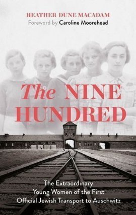 The Nine Hundred: The Extraordinary Young Women of the First Official Jewish Transport to