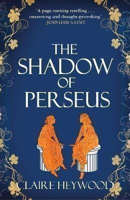 The Shadow of Perseus: A compelling feminist retelling of the myth of Perseus told from th