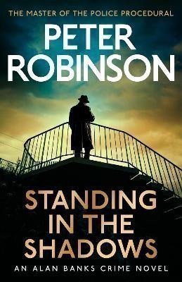 Standing in the Shadows: The last novel in the number one bestselling Alan Banks crime ser