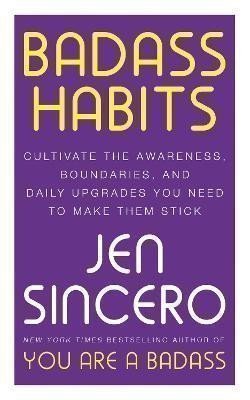Badass Habits: Cultivate the Awareness, Boundaries, and Daily Upgrades You Need to Make Th