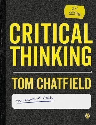 Critical Thinking: Your Guide to Effective Argument, Successful Analysis and Independent S