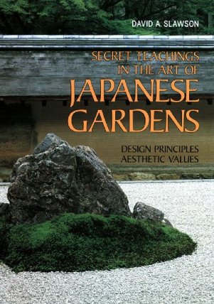 Secret Teachings in the Art of Japanese Gardens: Design Principles, Aesthetic Va