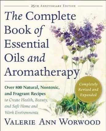 The Complete Book of Essential Oils and Aromatherapy, Revised and Expanded : Over 800 Natu