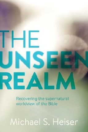 The Unseen Realm : Recovering the Supernatural Worldview of the Bible