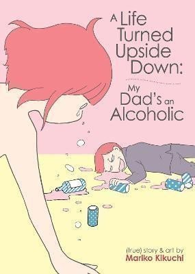 A Life Turned Upside Down: My Dad´s an Alcoholic
