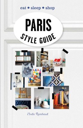 Paris Style Guide: Eat * Sleep * Shop