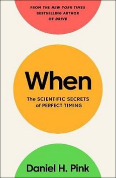 When : The Scientific Secrets of Perfect Timing
