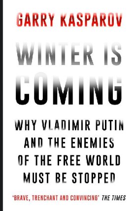 Winter is Coming : Why Vladimir Putin and the Enemies of the Free World Must be Stopped