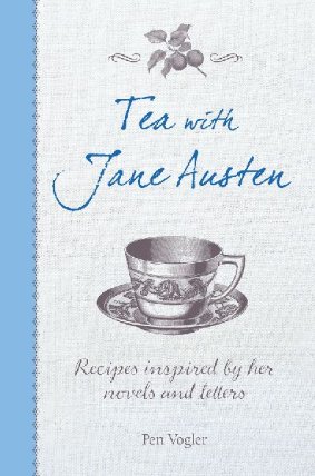 Tea with Jane Austen : Recipes Inspired by Her Novels and Letters