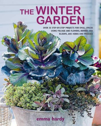 The Winter Garden: Over 35 step-by-step projects for small spaces using foliage and flower