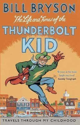The Life And Times Of The Thunderbolt Kid: Travels Through my Childhood