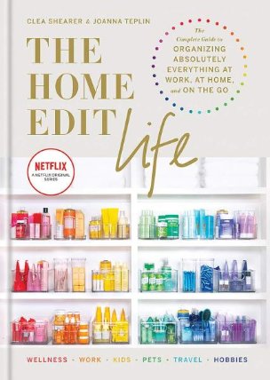 The Home Edit Life: The Complete Guide to Organizing Absolutely Everything at Wo
