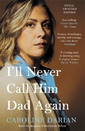 I´ll Never Call Him Dad Again: By the daughter of Dominique and Gisele Pelicot
