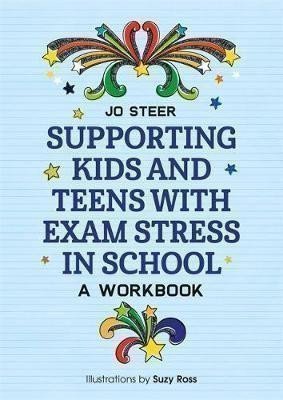Supporting Kids and Teens with Exam Stress in School : A Workbook