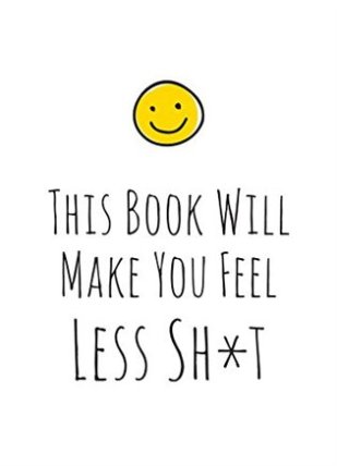 This Book Will Make You Feel Less Sh*t