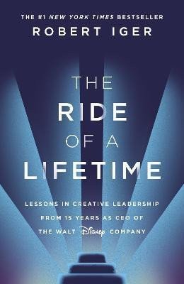The Ride of a Lifetime: Lessons in Creative Leadership from 15 Years as CEO of the Walt Di