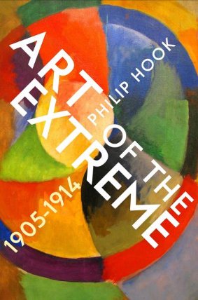 Art of the Extreme: The European Art World 1905-1914