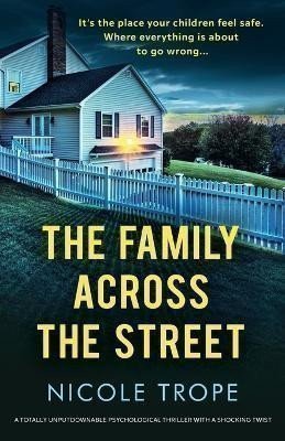 The Family Across the Street: A totally unputdownable psychological thriller with a shocki