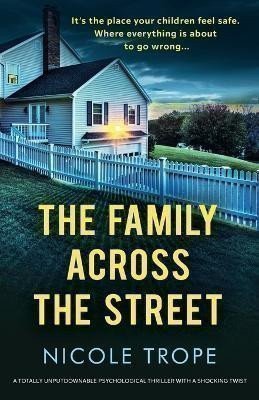 The Family Across the Street: A totally unputdownable psychological thriller with a shocki