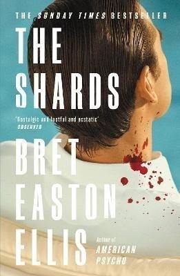 The Shards: Bret Easton Ellis. The Sunday Times Bestselling New Novel from the Author of A