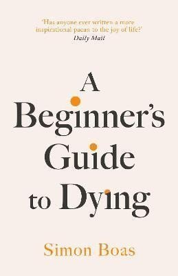 A Beginner´s Guide to Dying: The Sunday Times Bestseller, ´Has anyone ever written a more