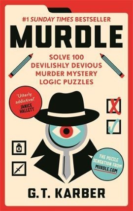 Murdle: 1 Sunday Times Bestseller: Solve 100 Devilishly Devious Murder Mystery Logic Puzzl
