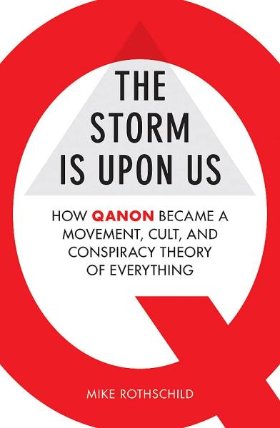 The Storm Is Upon Us: How QAnon Became a Movement, Cult, and Conspiracy Theory of Everythi