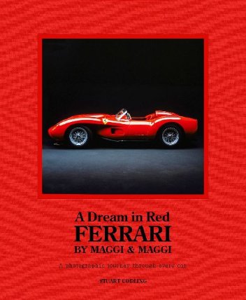 A Dream in Red - Ferrari by Maggi & Maggi: A photographic journey through the finest cars