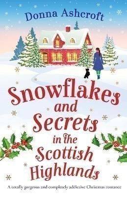 Snowflakes and Secrets in the Scottish Highlands: A totally gorgeous and completely addict