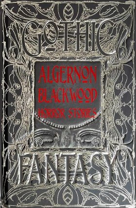 Algernon Blackwood Horror Stories: An Anthology of Classic Tales