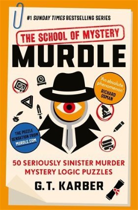 Murdle: The School of Mystery: 50 Seriously Sinister Murder Mystery Logic Puzzles