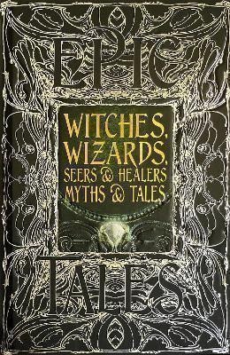 Witches, Wizards, Seers & Healers Myths & Tales: Epic Tales
