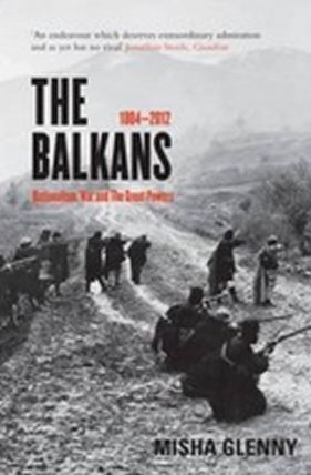The Balkans : 1804 - 2012: Nationalism, War and the Great Powers