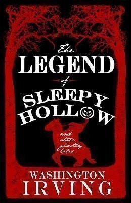 The Legend of Sleepy Hollow and Other Ghostly Tales: Annotated Edition - Contains Twelve G