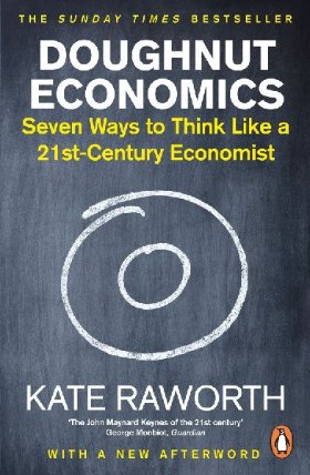 Doughnut Economics : Seven Ways to Think Like a 21st-Century Economist