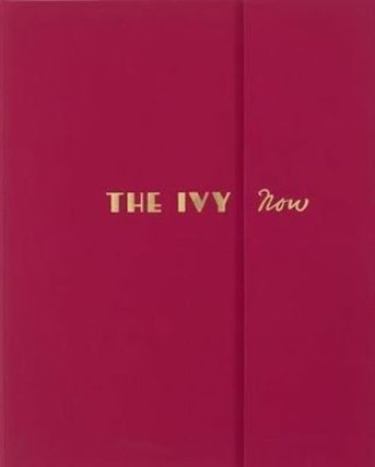 The Ivy Now - The Restaurant and its Recipes