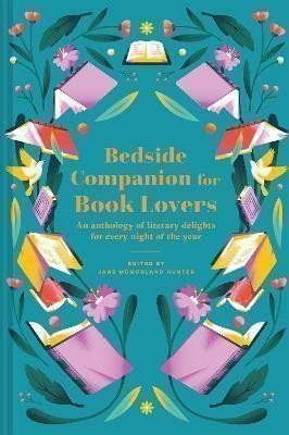 Bedside Companion for Book Lovers: An anthology of literary delights for every night of th