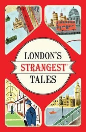 London´s Strangest Tales : Extraordinary but true stories from over a thousand years of London´s history