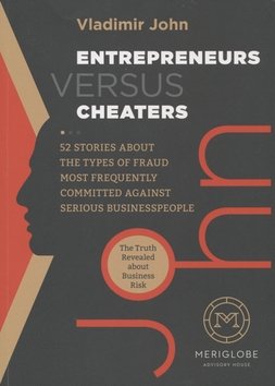 Entrepreneurs versus Cheaters - 52 Stories About the Types of Fraud Most Frequently Committed Against Serious Businesspeople