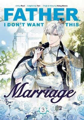 Father, I Don´t Want This Marriage, Vol. 3