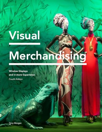 Visual Merchandising Fourth Edition : Window Displays, In-store Experience
