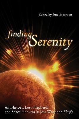 Finding Serenity: Anti-heroes, Lost Shepherds and Space Hookers in Joss Whedon´s Firefly
