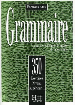 Grammaire 350 Exercices Niveau supérieur II Livre de l´eleve