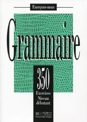 Grammaire 350 Exercices Niveau débutant - Livre de l´eleve