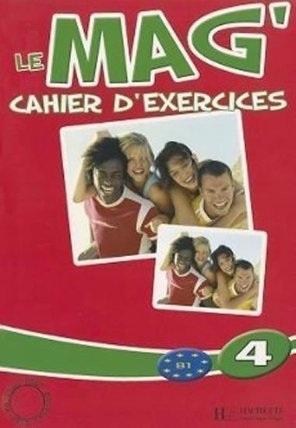 Le Mag´ 4 (B1) Cahier d´exercices